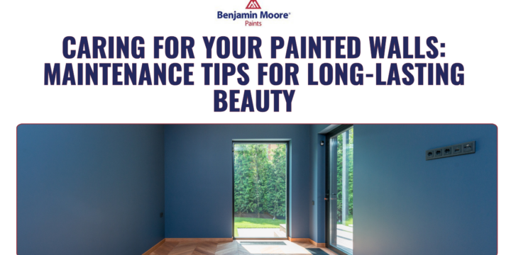 Caring for Your Painted Walls: Maintenance Tips for Long-Lasting Beauty