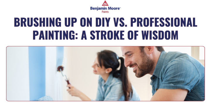 Brushing Up on DIY vs. Professional Painting: A Stroke of Wisdom